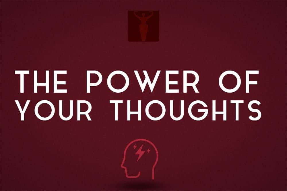 The Power Of Your Thoughts